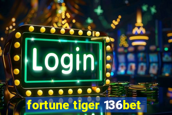 fortune tiger 136bet